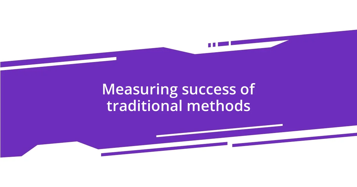 Measuring success of traditional methods