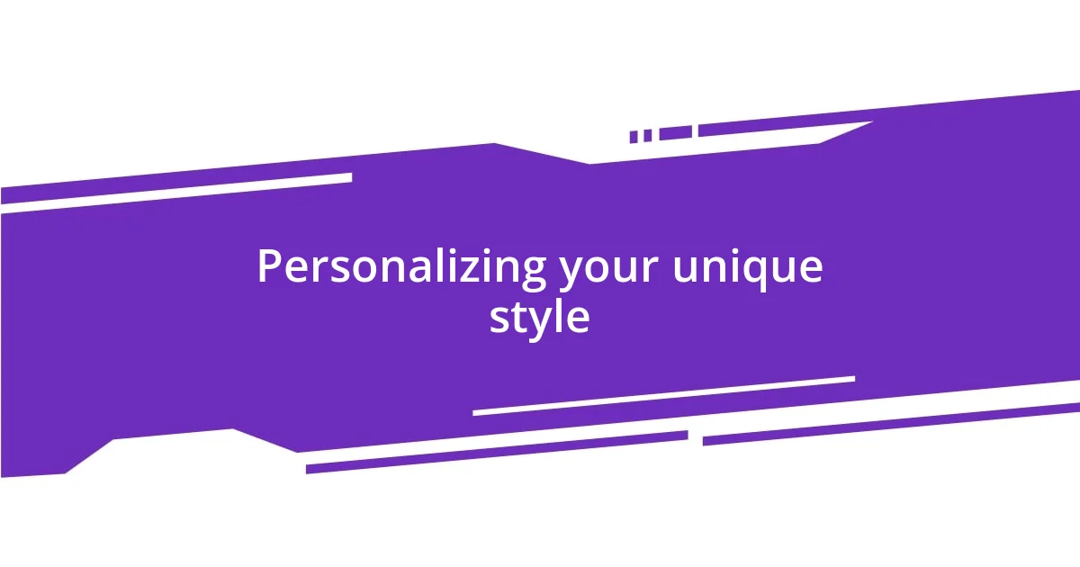 Personalizing your unique style