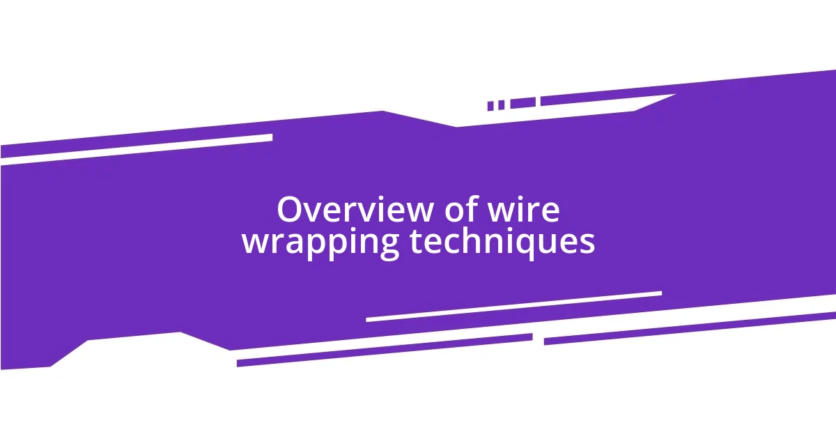 Overview of wire wrapping techniques