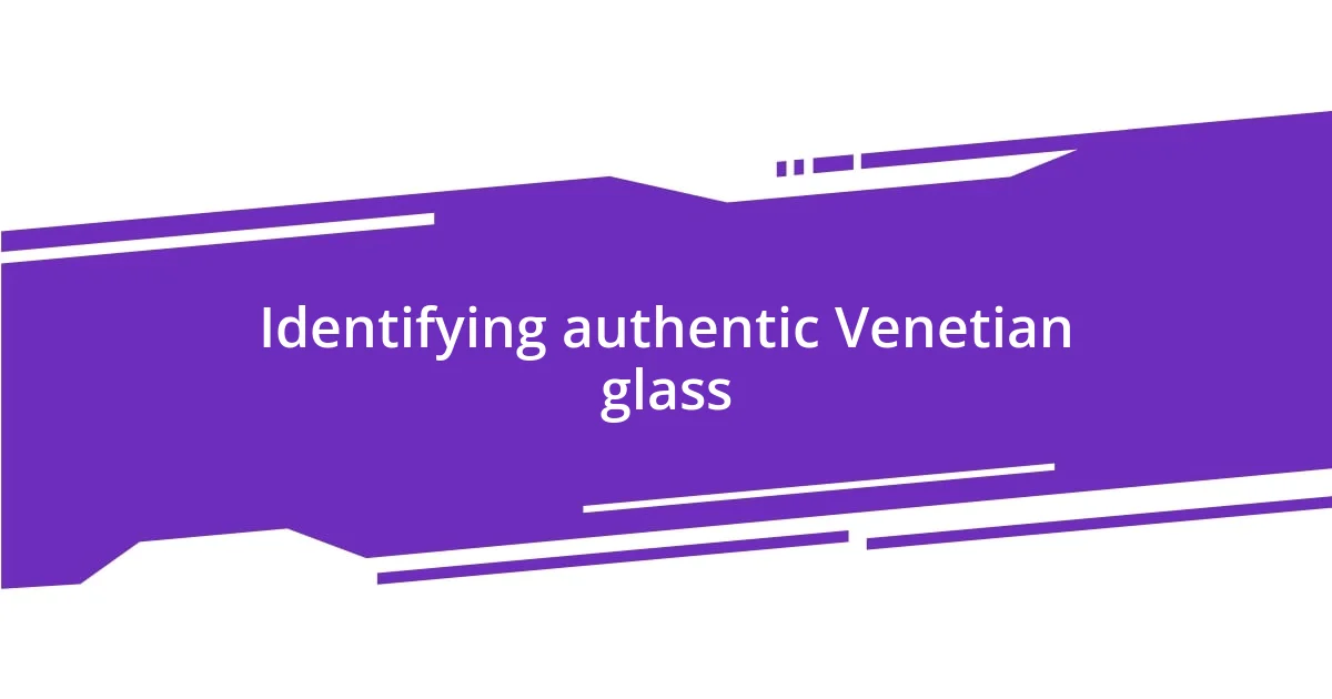 Identifying authentic Venetian glass