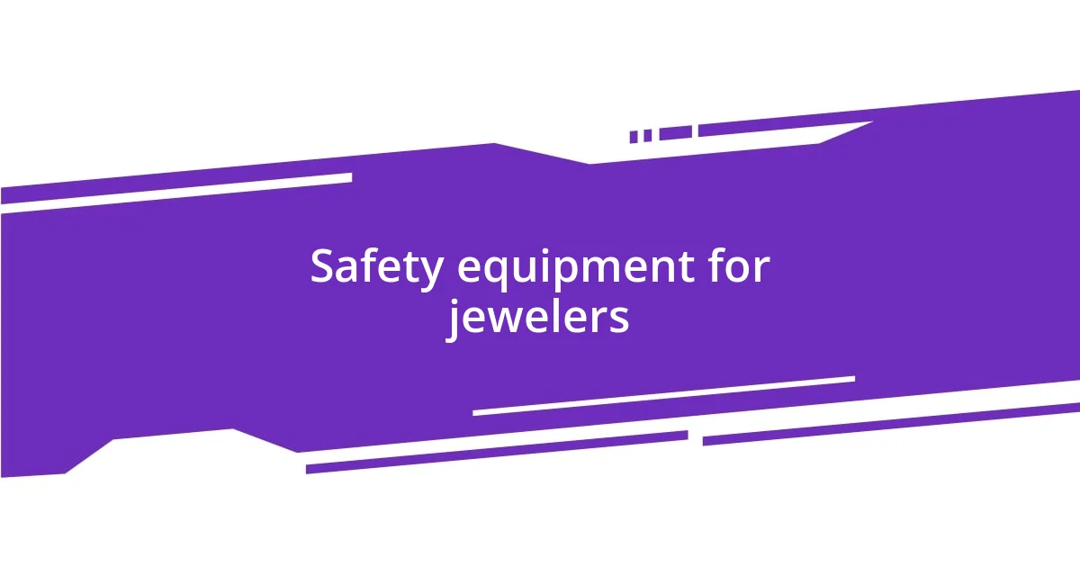 Safety equipment for jewelers