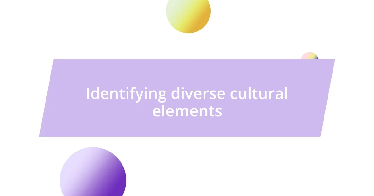 Identifying diverse cultural elements