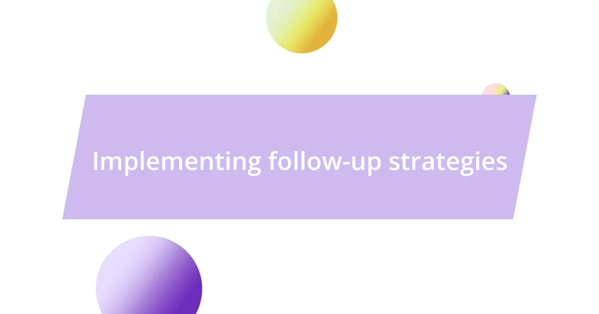 Implementing follow-up strategies