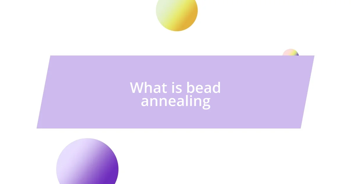 What is bead annealing